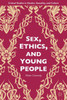 Sex, Ethics, And Young People (Critical Studies In Gender, Sexuality, And Culture)