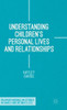 Understanding Children's Personal Lives And Relationships (Palgrave Macmillan Studies In Family And Intimate Life)