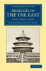 Problems Of The Far East: Japan, Korea, China (Cambridge Library Collection - East And South-East Asian History)