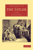 The Tatler (Cambridge Library Collection - Literary Studies) (Volume 1)