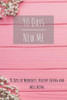 90 Days New Me 90 Days Of Workouts, Healthy Eating And Well Being: For The Best Version Of Yourself