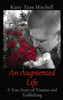 An Augmented Life: A True Story Of Trauma And Trafficking