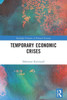Temporary Economic Crises (Routledge Frontiers Of Political Economy)