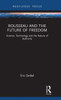 Rousseau And The Future Of Freedom (Routledge Studies In Science, Technology And Society)