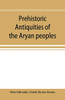 Prehistoric antiquities of the Aryan peoples: a manual of comparative philology and the earliest culture