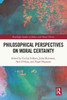 Philosophical Perspectives On Moral Certainty (Routledge Studies In Ethics And Moral Theory)