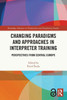 Changing Paradigms And Approaches In Interpreter Training (Routledge Advances In Translation And Interpreting Studies)
