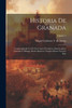 Historia De Granada: Comprendiendo La De Sus Cuatro Provincias Almería, JaEn, Granada Y Málaga, Desde Remotos Tiempos Hasta Nuestros Días; Volume 2 (Spanish Edition)
