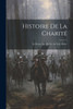 Histoire De La CharitE: Le Moyen Age (Du Xe. Au Xvie. Siecle) (French Edition)