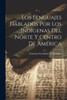 Los Lenguajes Hablados Por Los Indígenas Del Norte Y Centro De AmErica (Spanish Edition)