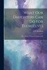 What Our Daughters Can Do For Themselves: A Handbook Of Women's Employments