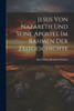 Jesus Von Nazareth Und Seine Apostel Im Rahmen Der Zeitgeschichte (German Edition)