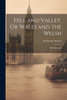 Hill And Valley, Or Wales And The Welsh: 4Th Thousand