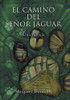 El Camino Del Señor Jaguar: Una Novela (Spanish Edition)