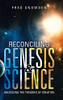 Reconciling Genesis & Science: Unlocking the Theories of Creation