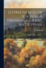 Lettres InEdites De Voltaire, a FrEdEric-Le-Grand, Roi De Prusse: PubliEes Sur Les Originaux (French Edition)