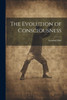 The Evolution Of Consciousness
