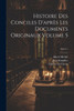 Histoire Des Conciles D'Apres Les Documents Originaux Volume 5; Series 1 (French Edition)