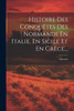 Histoire Des Conquêtes Des Normands En Italie, En Sicile Et En Grece...: 1016-1085 (French Edition)