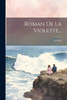 Roman De La Violette... (French Edition)