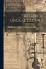 Thesaurus Linguae Latinae: Index Librorum Scriptorum Inscriptionum Ex Quibus Exempla Adferuntur (Latin Edition)
