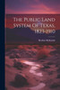 The Public Land System Of Texas, 1823-1910