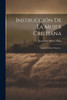 Instruccion De La Mujer Cristiana: Tratado De Las Vírgenes... (Spanish Edition)
