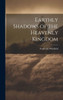 Earthly Shadows Of The Heavenly Kingdom
