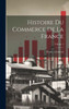 Histoire Du Commerce De La France; Volume 1 (French Edition)