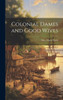 Colonial Dames And Good Wives