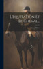 L'Equitation Et Le Cheval... (French Edition)