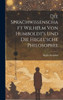 Die Sprachwissenschaft Wilhelm Von Humboldt's Und Die Hegel'sche Philosophie (German Edition)