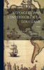 Voyages Dans L'IntErieur De La Louisiane: De La Floride Occidentale, Et Dans Les Isles De La Martinique Et De Saint-Domingue, Pendant Les AnnEes 1802, ... Naturelle, La GEogra... (French Edition)
