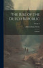 The Rise Of The Dutch Republic: A History; Volume 3