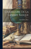 Grammaire De La Langue Basque (French Edition)