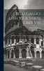 Belli Gallici Libri Vii A. Hirtii Liber Viii: Recensuit, Apparatu Critico Instruxit Henricus Meusel (German Edition)