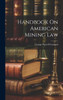 Handbook On American Mining Law