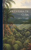 La Guerra De Cuba: Estudio Militar (Spanish Edition)
