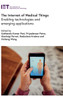 The Internet Of Medical Things: Enabling Technologies And Emerging Applications (Healthcare Technologies)
