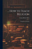 ... How To Teach Religion: Principles And Methods