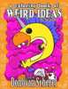 A Coloring Book Of Weird Ideas - Number Two: 48 Strange Illustrations For Bizarre People Of All-Ages
