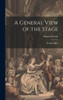 A General View Of The Stage: By Mr. Wilkes