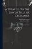 A Treatise On The Law Of Bills Of Exchange: Promissory Notes, Bank-Notes And Cheques