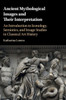 Ancient Mythological Images And Their Interpretation: An Introduction To Iconology, Semiotics And Image Studies In Classical Art History