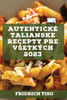 Autentické Talianske Recepty Pre Vsetkých 2023: Recepty Z Tradicie (Slovak Edition)