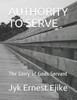 Authority To Serve: The Glory Of Gods Servant (Anointing And Anointed)