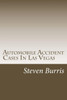 Automobile Accident Cases In Las Vegas: A Guide To The Basics Of Auto Injury Claims And Litigation In Las Vegas, Nevada
