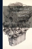 Automobile Laboratory Manual: Projects For The Study Of Engines, Carburetors, Electrical Systems And Mechanisms, Their Construction, Operation, Adjustment And Repair