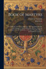 Book Of Martyrs: Or, A History Of The Lives, Sufferings, And Triumphant Deaths, Of The Primitive As Well As Protestant Martyrs: From The Commencement ... Periods Of Pagan And Popish Persecution ...