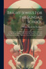 Bright Jewels For The Sunday School: A New Collection Of Sunday School Songs Written Expressly For This Work, Many Of Which Are The Latest ... And Have Never Before Been Published
